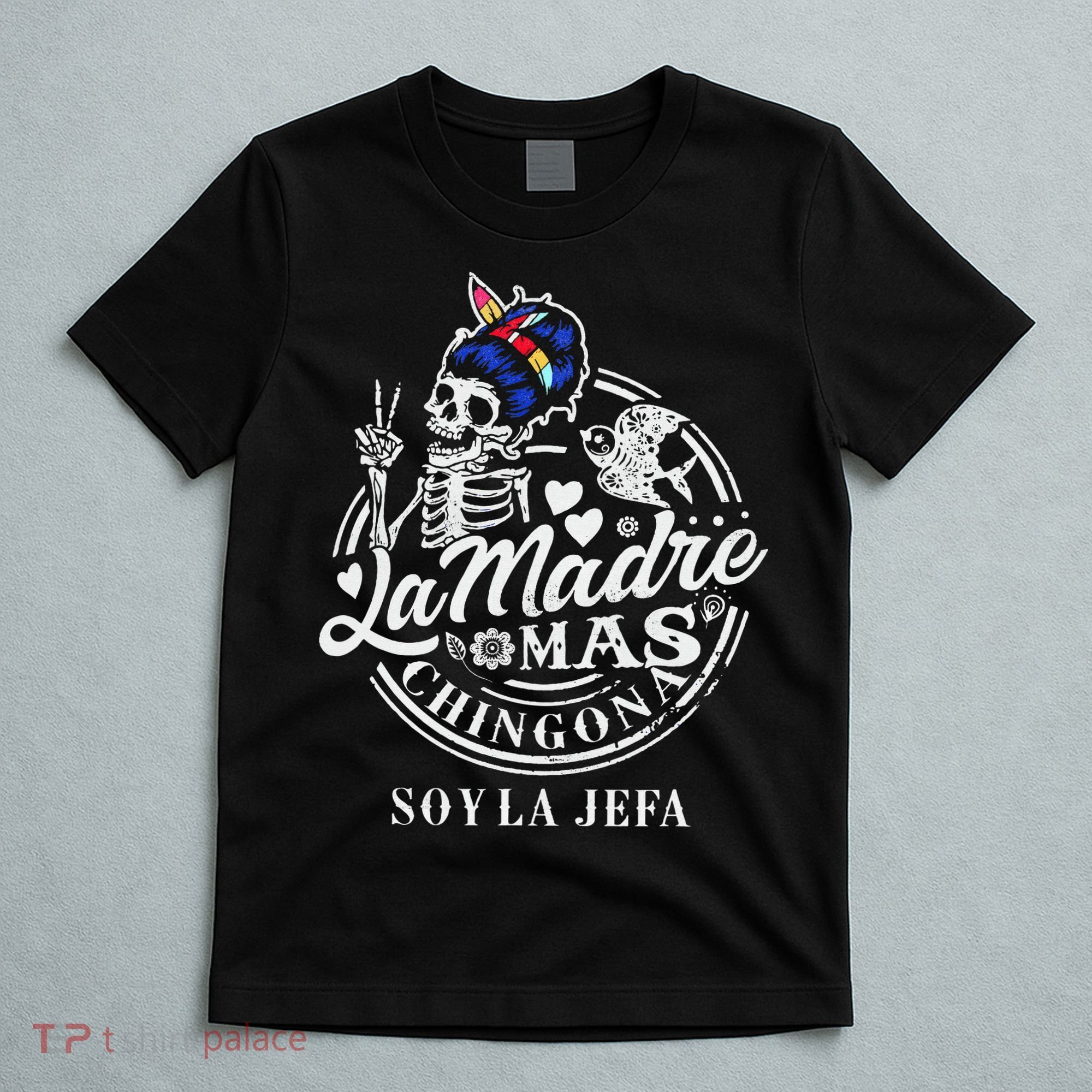 La Madre Mas Chingona Soy La Jefa Skeleton Lover T-Shirt