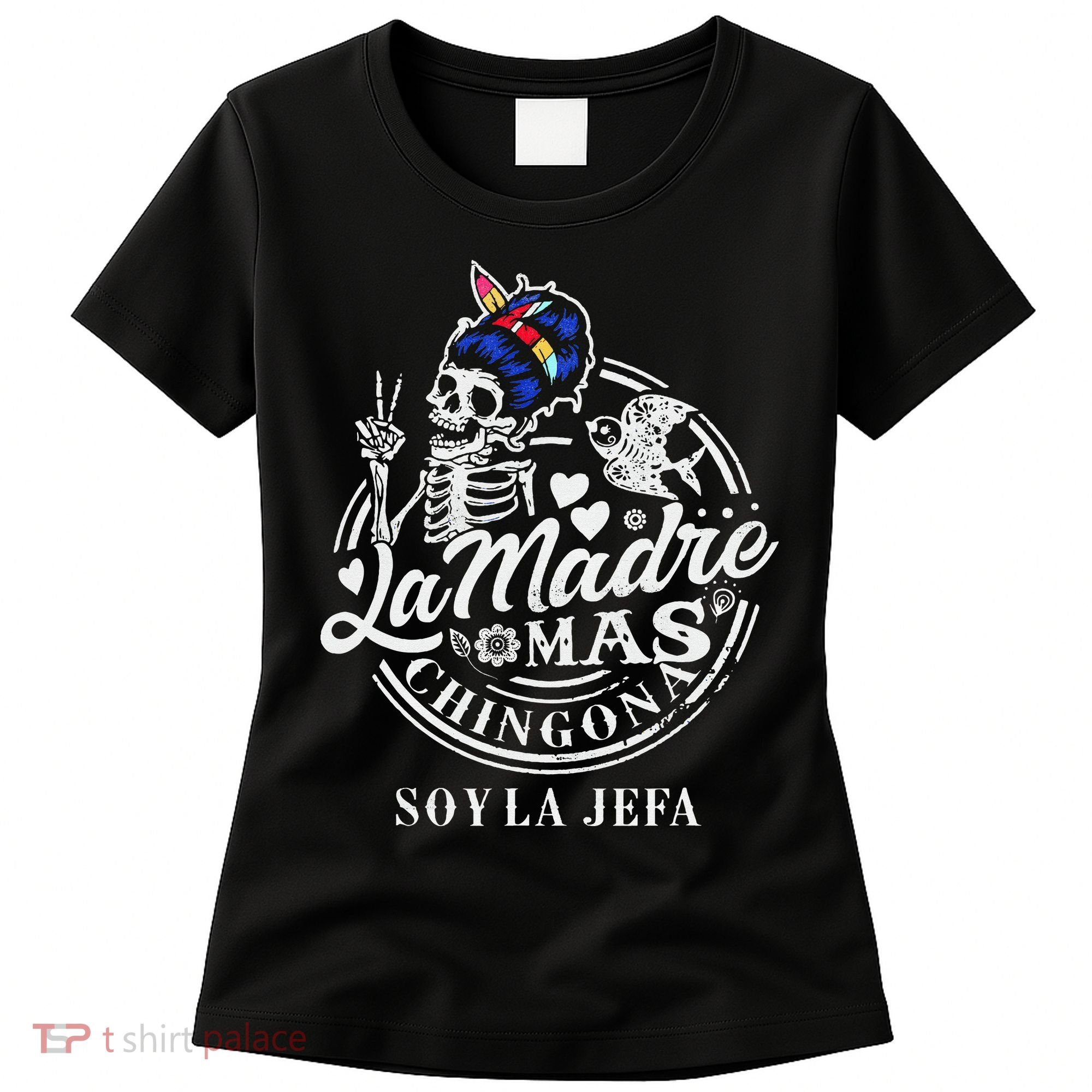 La Madre Mas Chingona Soy La Jefa Skeleton Lover Women's T-Shirt