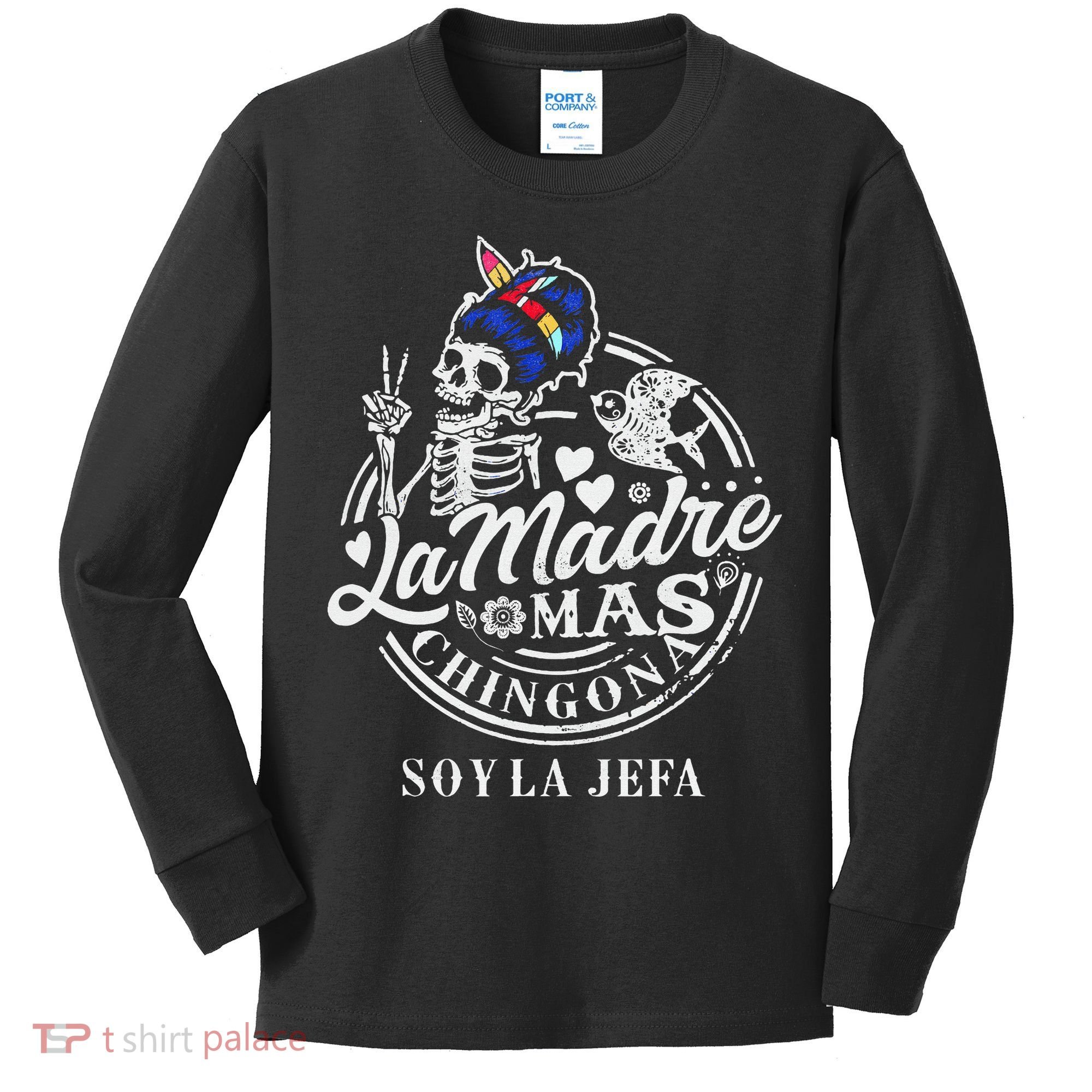La Madre Mas Chingona Soy La Jefa Skeleton Lover Kids Long Sleeve Shirt
