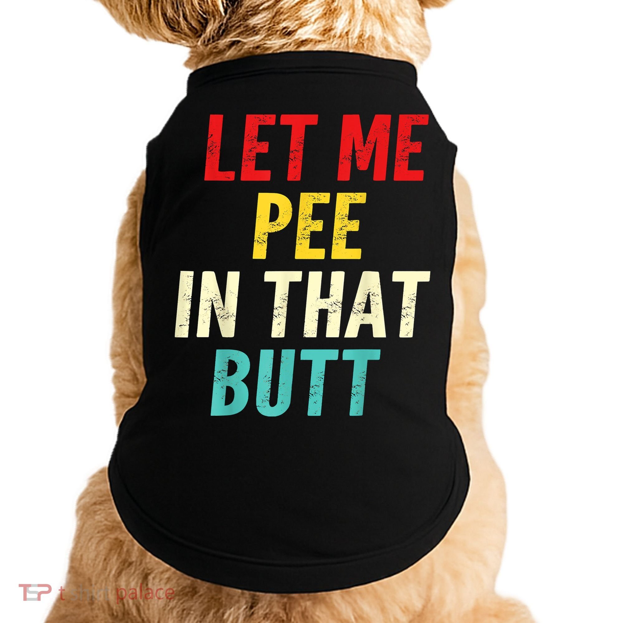 Let Me Pee In That Butt Funny Saying Sarcastic Doggie Tank