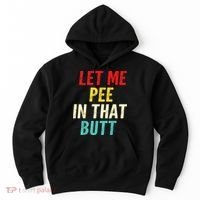Let Me Pee In That Butt Funny Saying Sarcastic Hoodie thumb 0