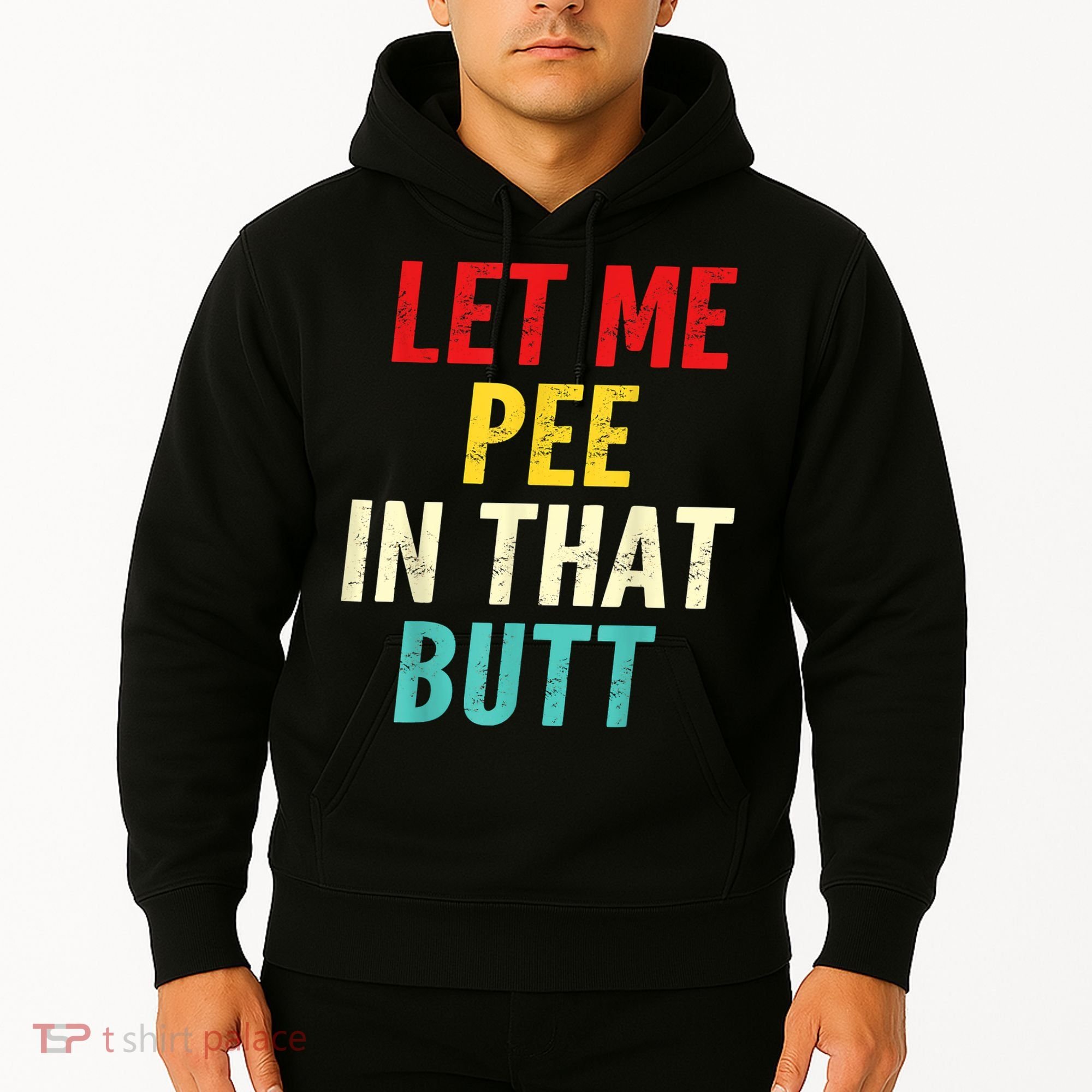 Let Me Pee In That Butt Funny Saying Sarcastic Hoodie