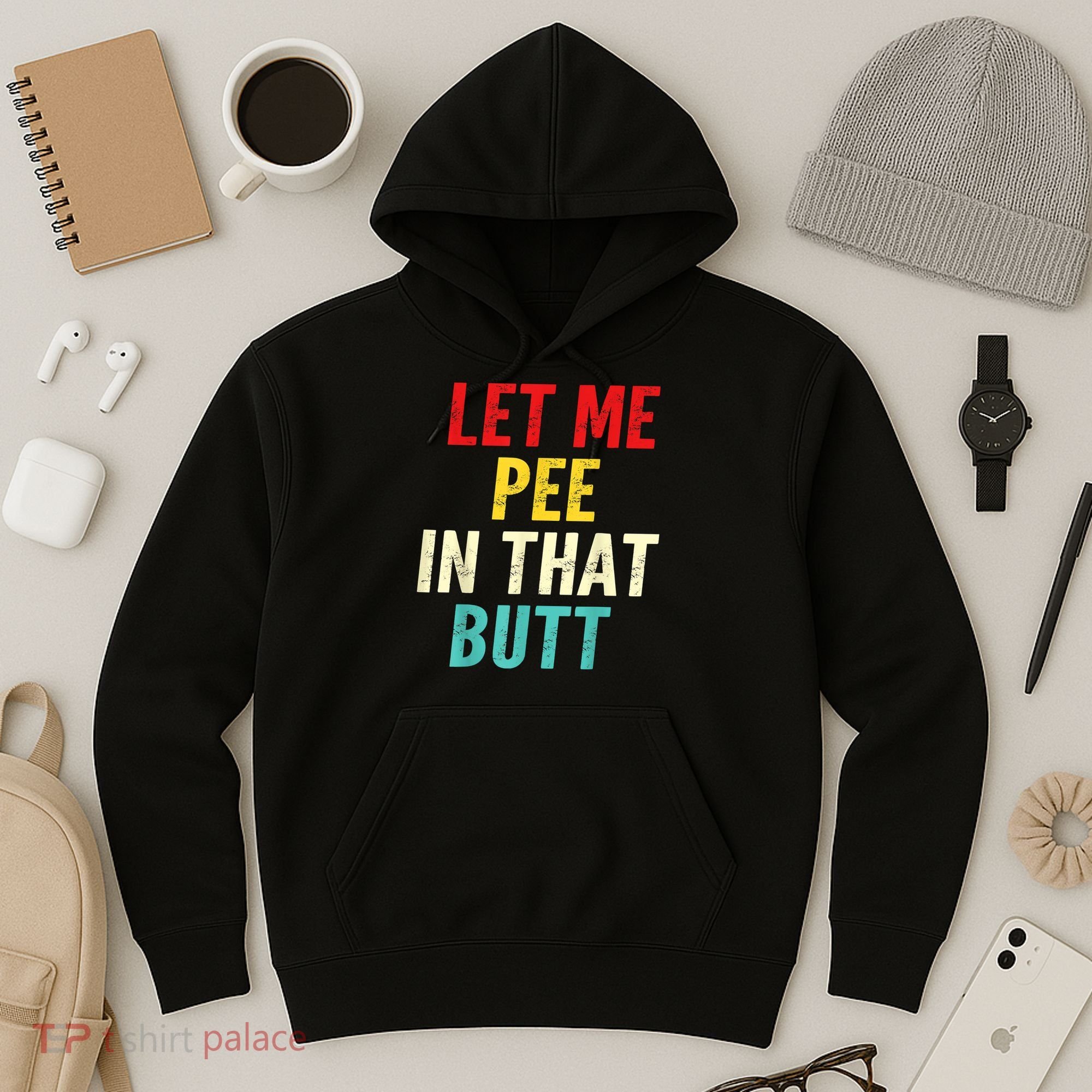 Let Me Pee In That Butt Funny Saying Sarcastic Hoodie