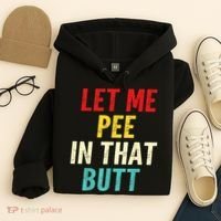 Let Me Pee In That Butt Funny Saying Sarcastic Hoodie thumb 4
