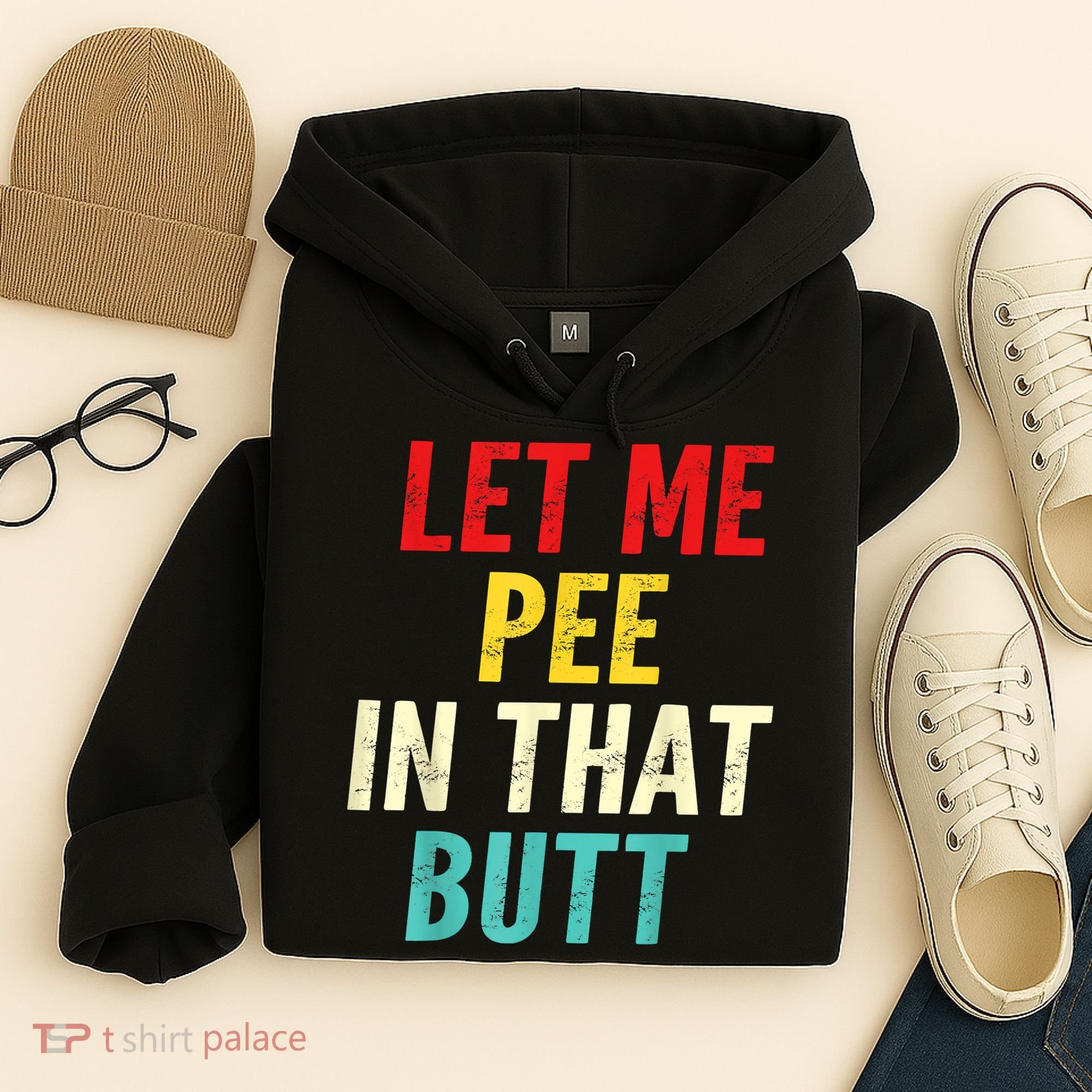 Let Me Pee In That Butt Funny Saying Sarcastic Hoodie