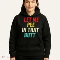 Let Me Pee In That Butt Funny Saying Sarcastic Hoodie thumb 5