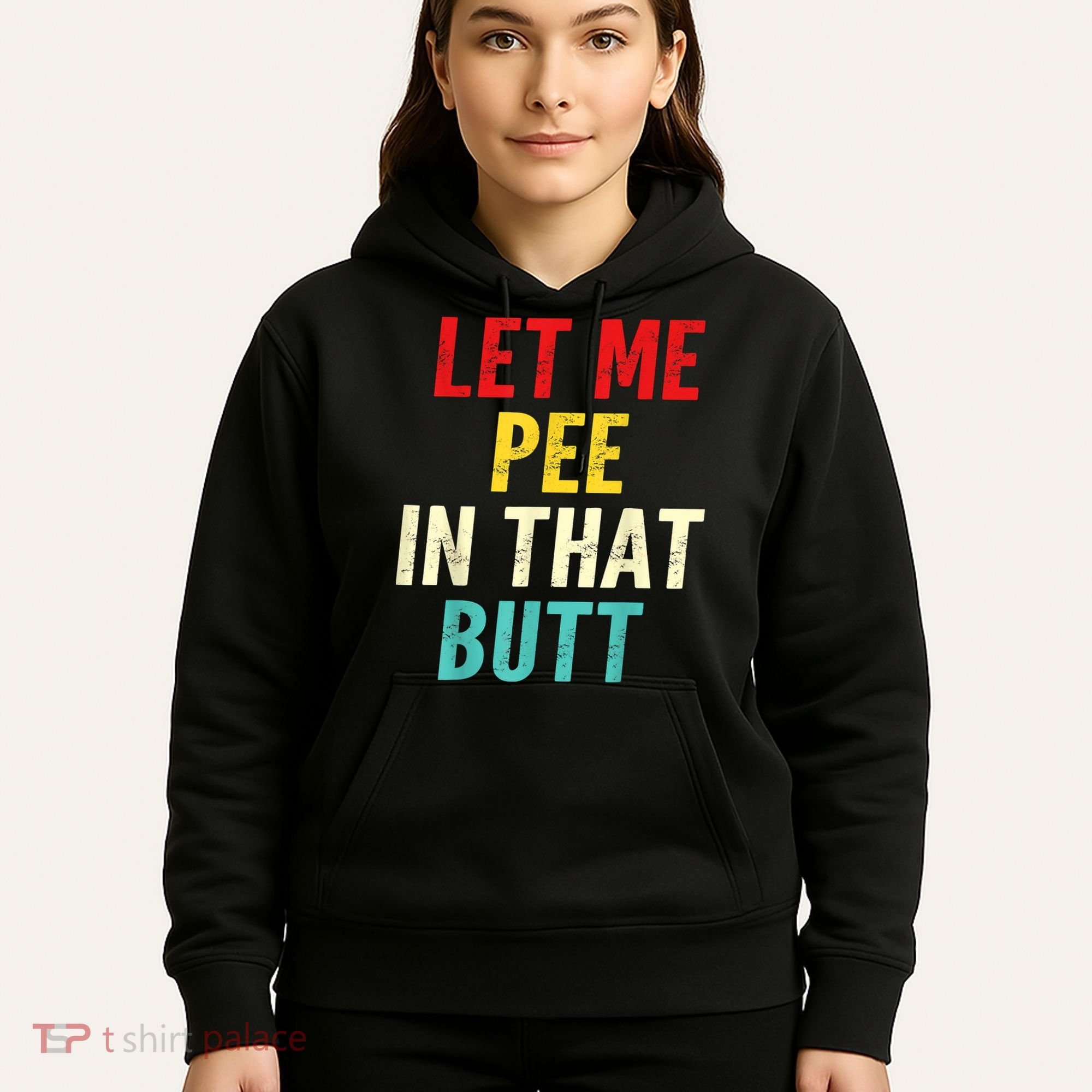 Let Me Pee In That Butt Funny Saying Sarcastic Hoodie
