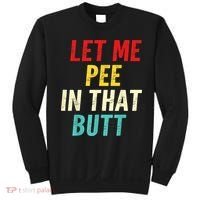 Let Me Pee In That Butt Funny Saying Sarcastic Sweatshirt thumb 0