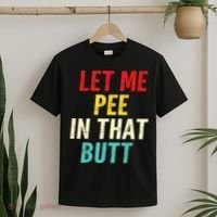 Let Me Pee In That Butt Funny Saying Sarcastic T-Shirt thumb 2