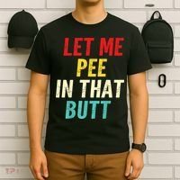 Let Me Pee In That Butt Funny Saying Sarcastic T-Shirt thumb 6