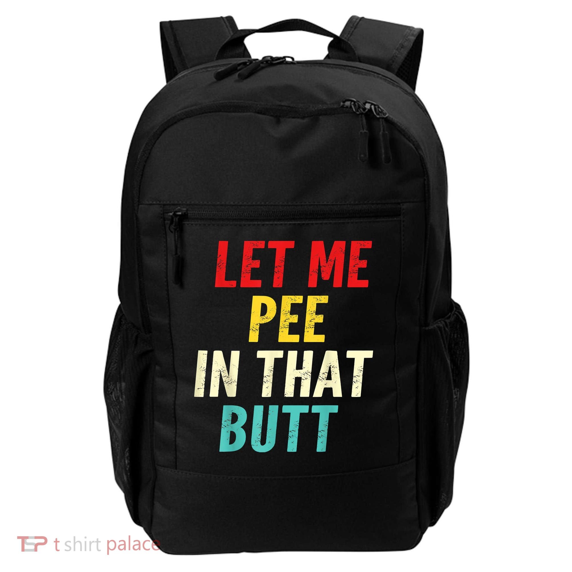 Let Me Pee In That Butt Funny Saying Sarcastic Backpack