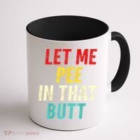 Let Me Pee In That Butt Funny Saying Sarcastic Coffee Mug thumb 1