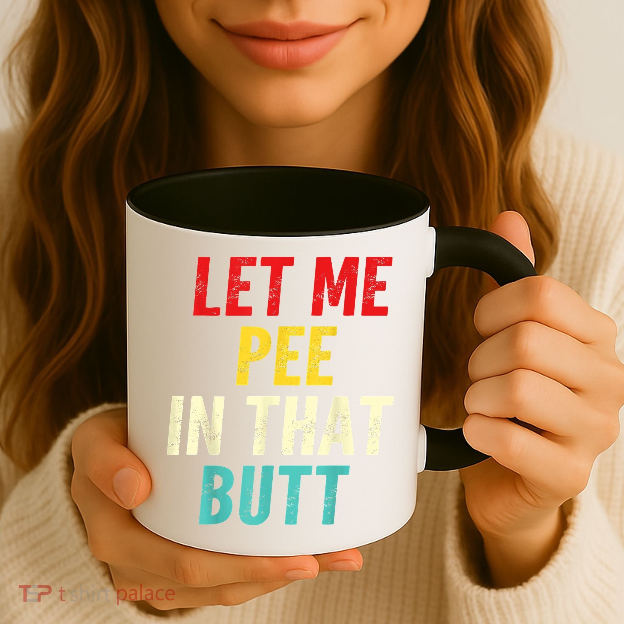 Let Me Pee In That Butt Funny Saying Sarcastic Coffee Mug