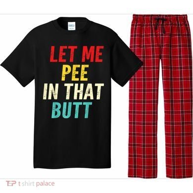 Let Me Pee In That Butt Funny Saying Sarcastic Pajama Set