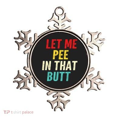 Let Me Pee In That Butt Funny Saying Sarcastic Ornament