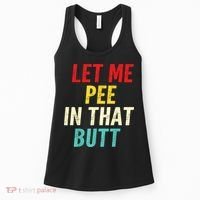 Let Me Pee In That Butt Funny Saying Sarcastic Women's Tank Top thumb 0