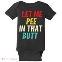 Let Me Pee In That Butt Funny Saying Sarcastic Baby Bodysuit thumb 0