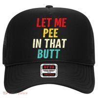 Let Me Pee In That Butt Funny Saying Sarcastic Hat thumb 0