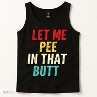 Let Me Pee In That Butt Funny Saying Sarcastic Tank Top thumb 2