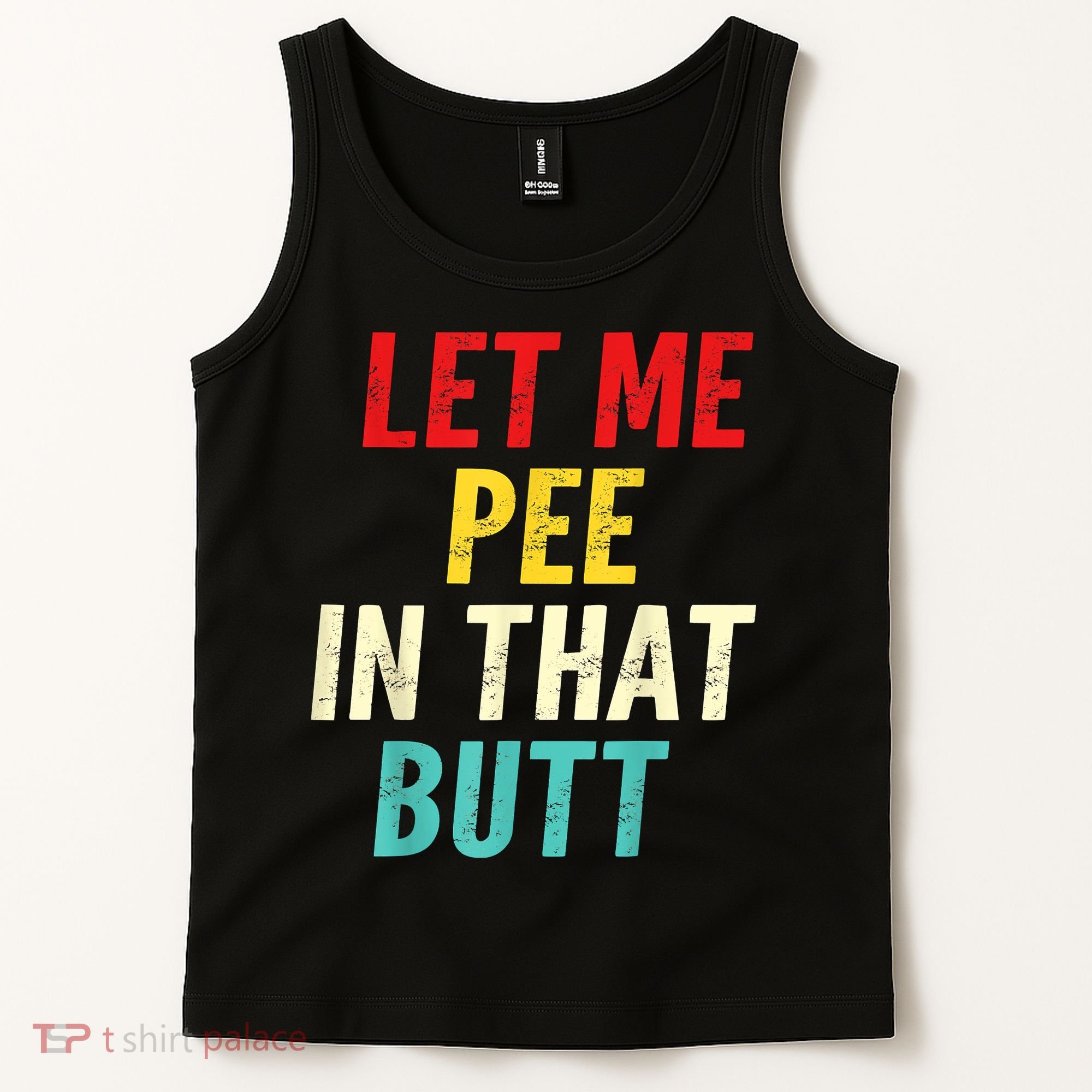 Let Me Pee In That Butt Funny Saying Sarcastic Tank Top