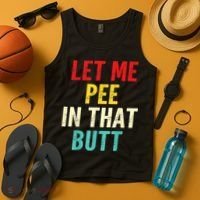 Let Me Pee In That Butt Funny Saying Sarcastic Tank Top thumb 4