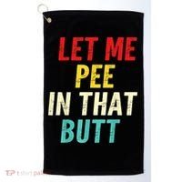 Let Me Pee In That Butt Funny Saying Sarcastic Golf Towel thumb 0