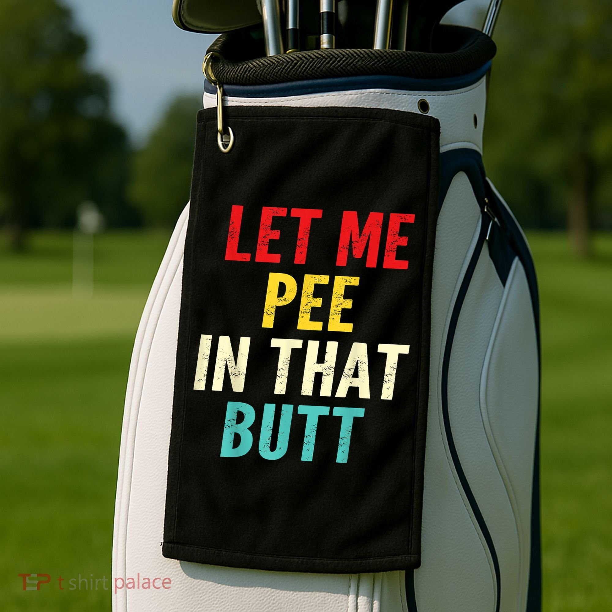 Let Me Pee In That Butt Funny Saying Sarcastic Golf Towel