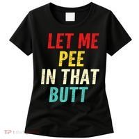 Let Me Pee In That Butt Funny Saying Sarcastic Women's T-Shirt thumb 0