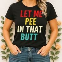 Let Me Pee In That Butt Funny Saying Sarcastic Women's T-Shirt thumb 2