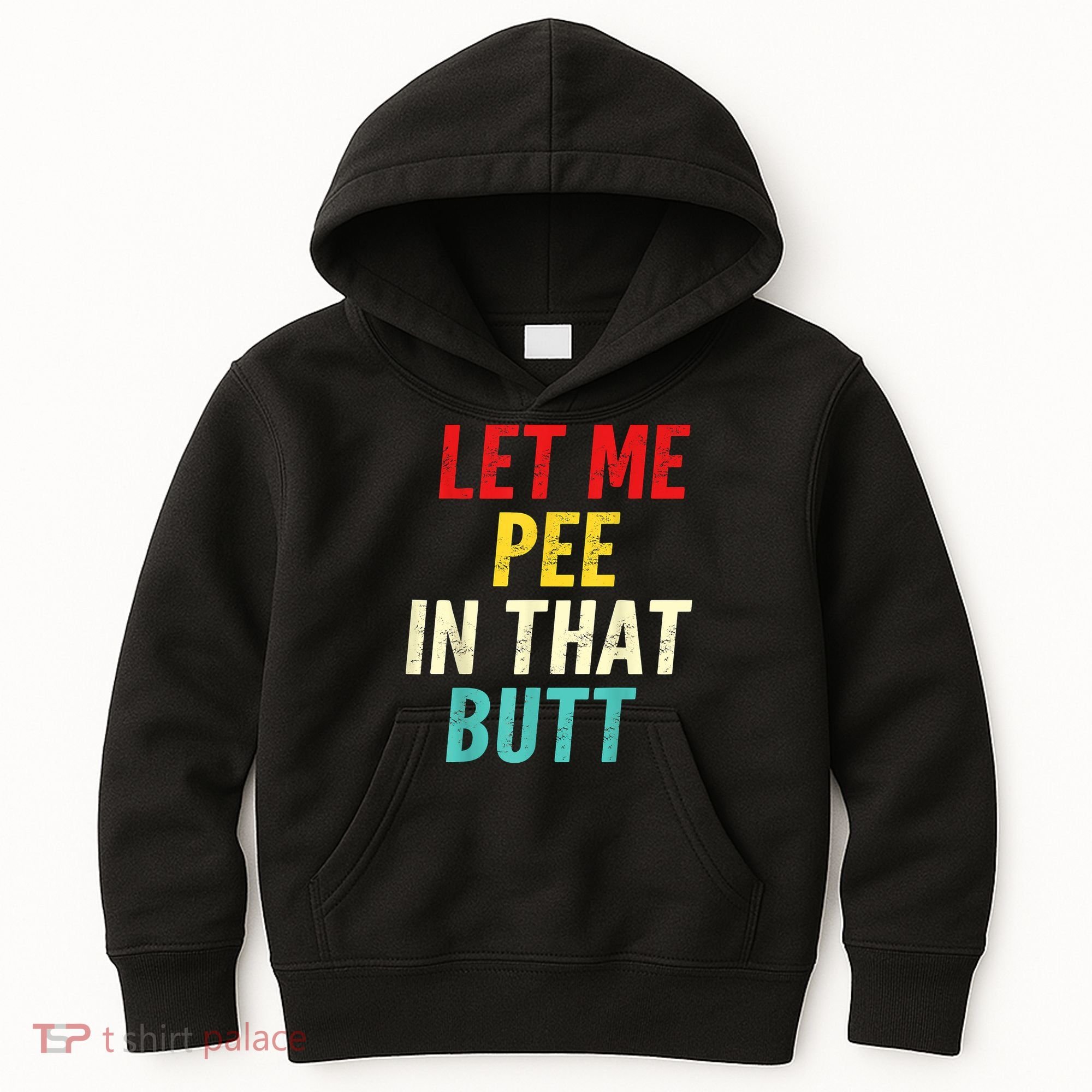 Let Me Pee In That Butt Funny Saying Sarcastic Kids Hoodie