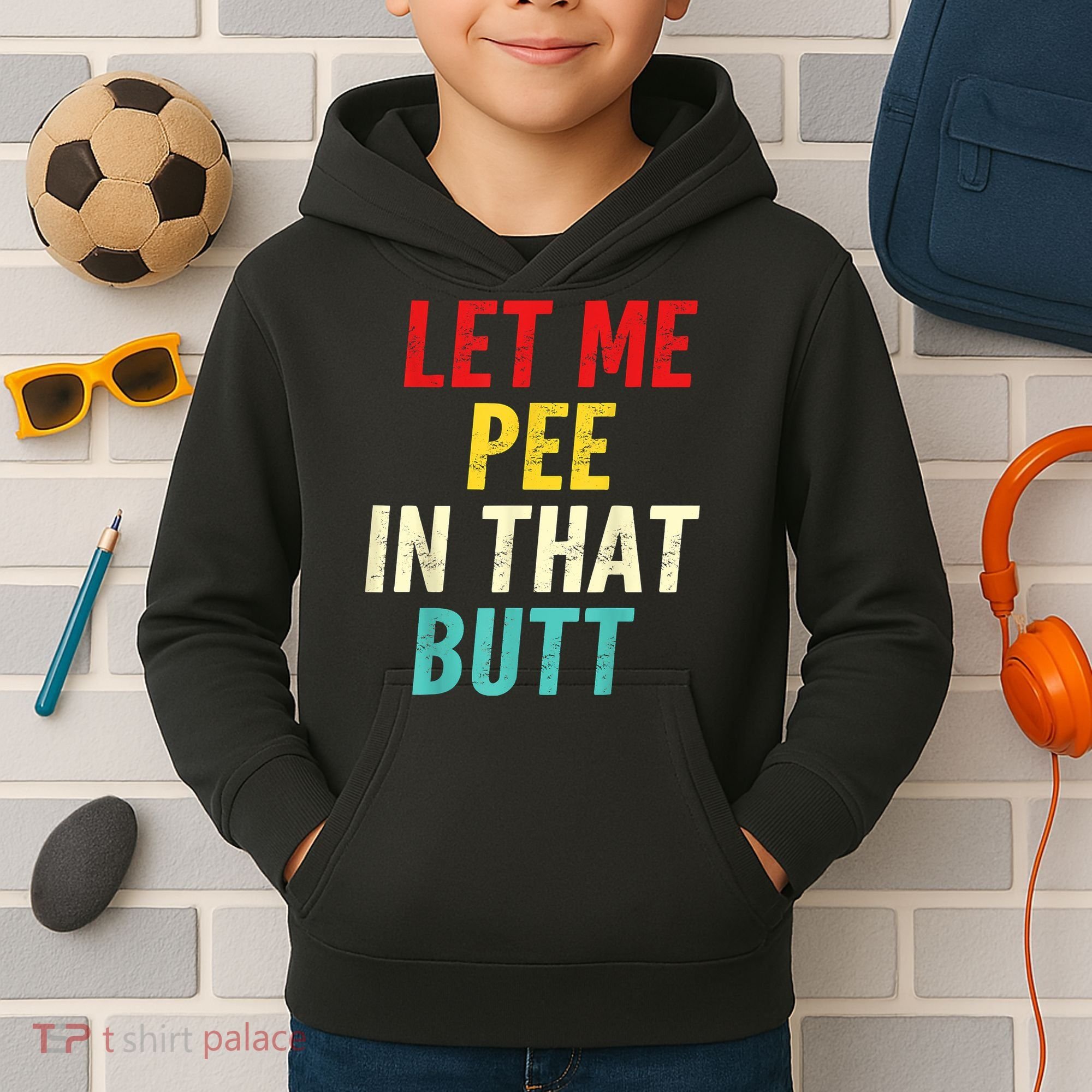 Let Me Pee In That Butt Funny Saying Sarcastic Kids Hoodie