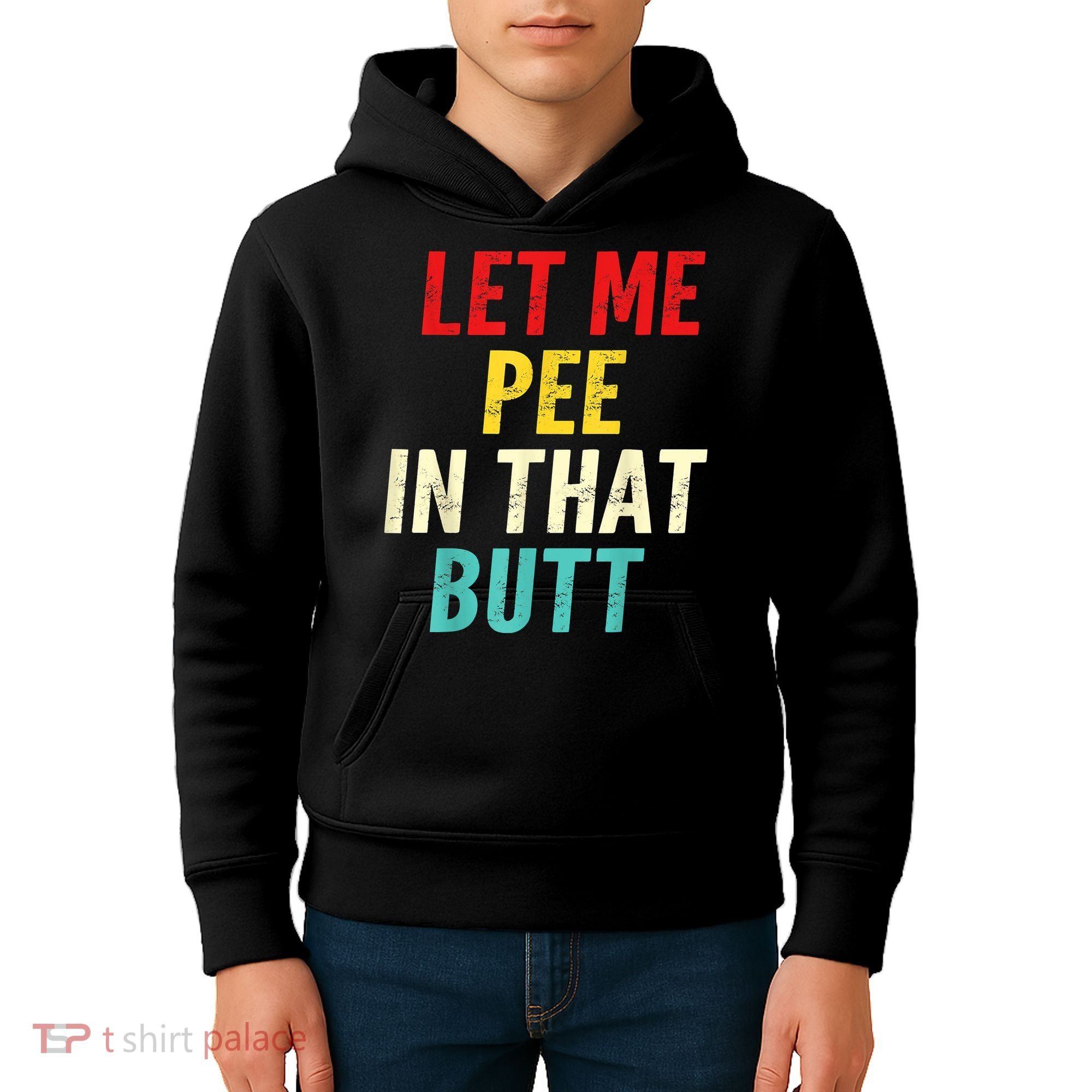 Let Me Pee In That Butt Funny Saying Sarcastic Kids Hoodie