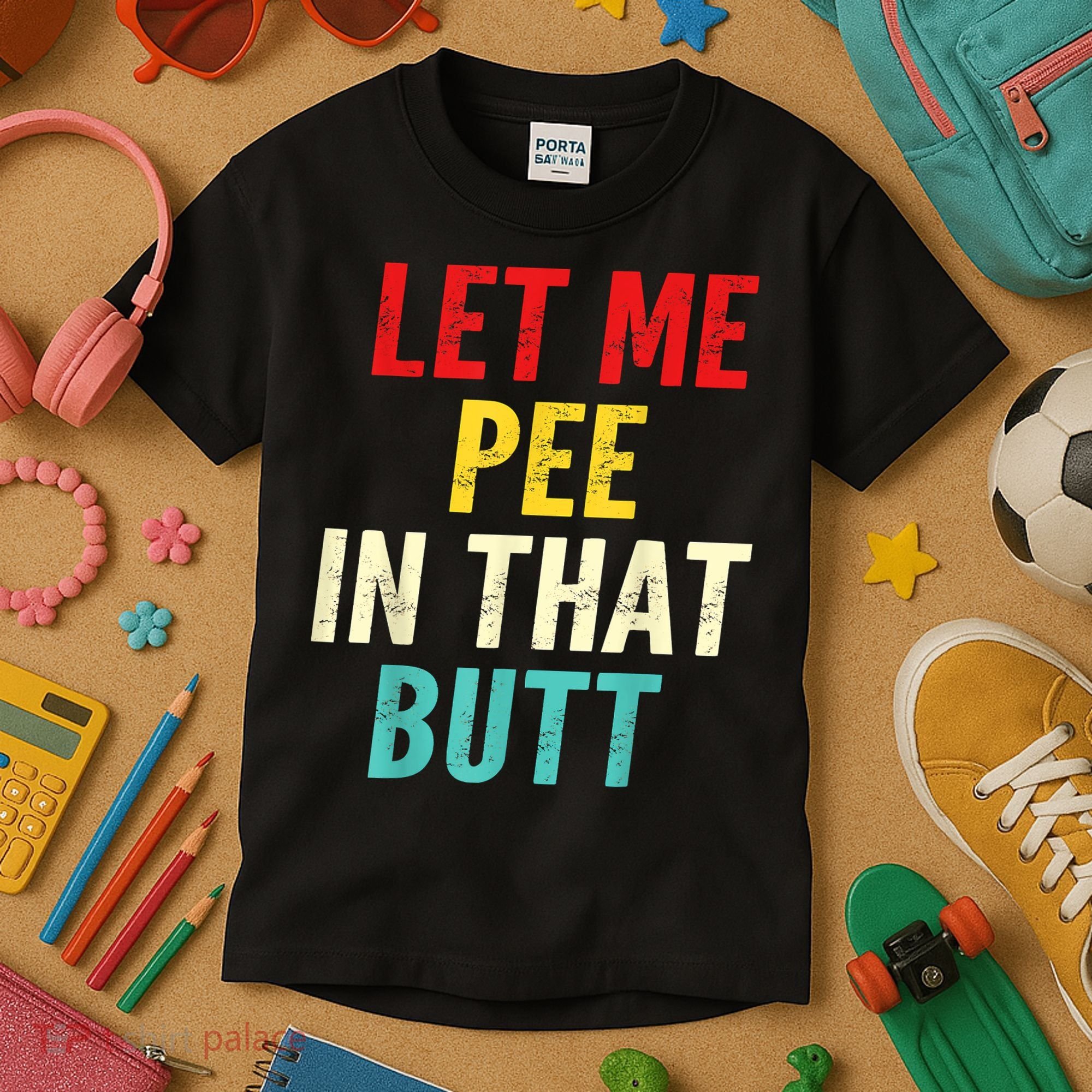 Let Me Pee In That Butt Funny Saying Sarcastic Kids T-Shirt