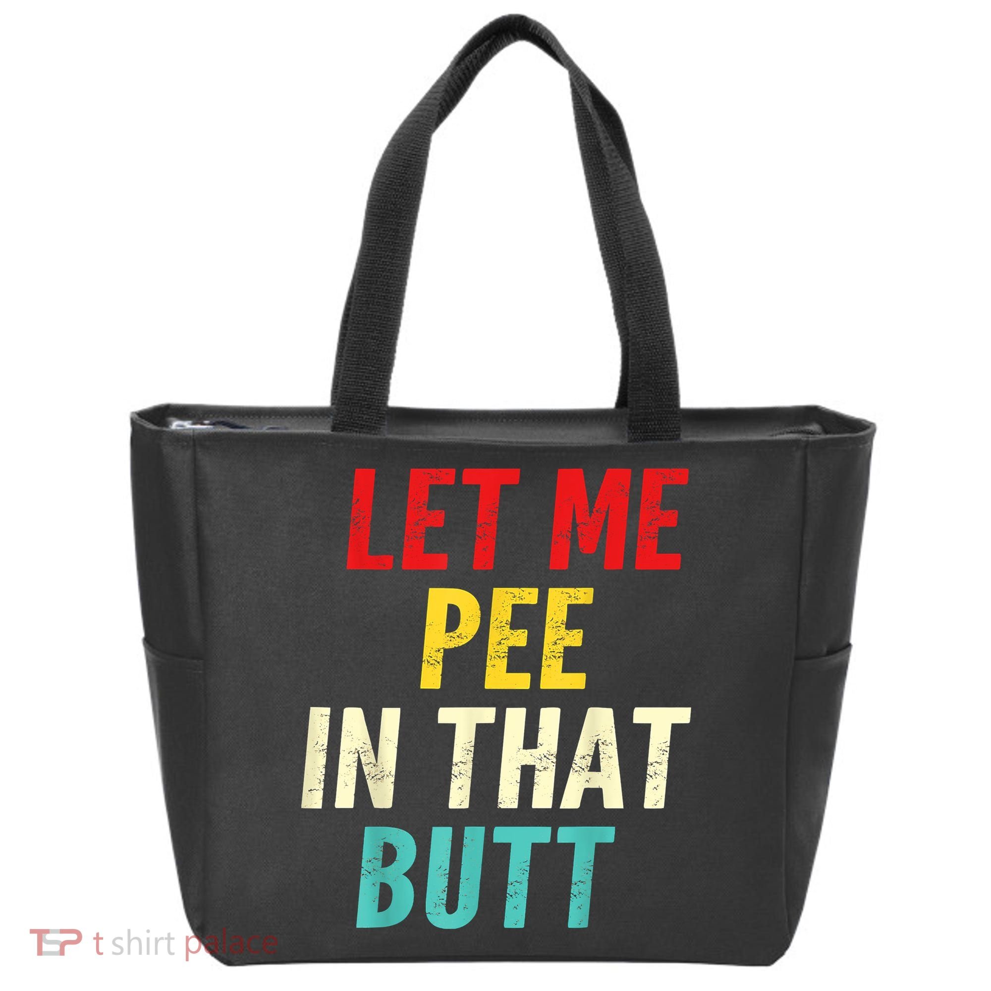 Let Me Pee In That Butt Funny Saying Sarcastic Tote Bag