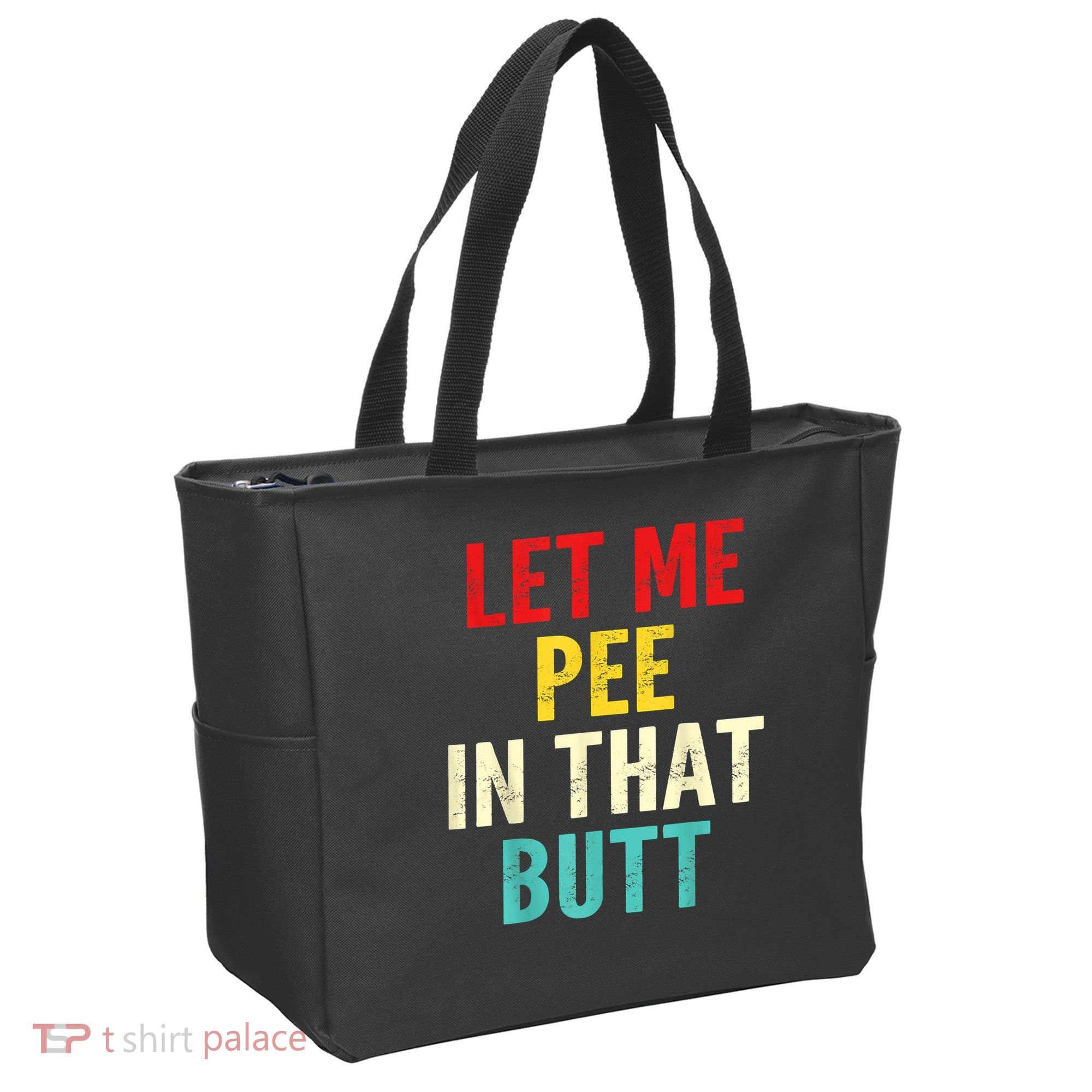 Let Me Pee In That Butt Funny Saying Sarcastic Tote Bag