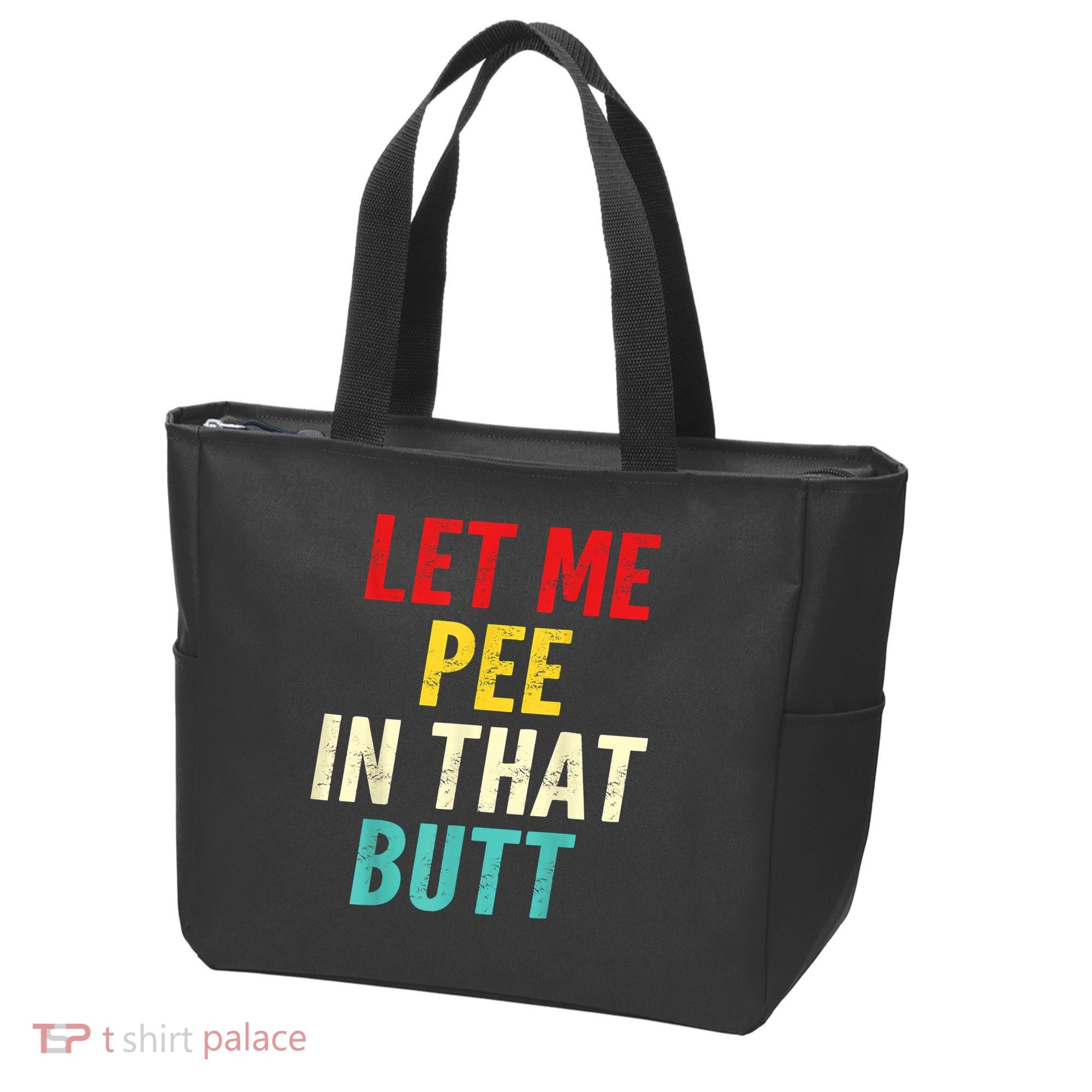Let Me Pee In That Butt Funny Saying Sarcastic Tote Bag