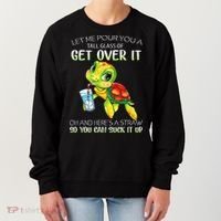 Let Me Pour You A Tall Glass Of Get Over It Turtle Gifts Women's Sweatshirt thumb 0