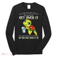 Let Me Pour You A Tall Glass Of Get Over It Turtle Gifts Long Sleeve Shirt thumb 0