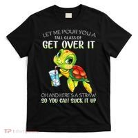 Let Me Pour You A Tall Glass Of Get Over It Turtle Gifts T-Shirt thumb 0