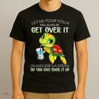Let Me Pour You A Tall Glass Of Get Over It Turtle Gifts T-Shirt thumb 3