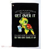 Let Me Pour You A Tall Glass Of Get Over It Turtle Gifts Golf Towel thumb 0