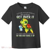 Let Me Pour You A Tall Glass Of Get Over It Turtle Gifts Toddler T-Shirt thumb 0