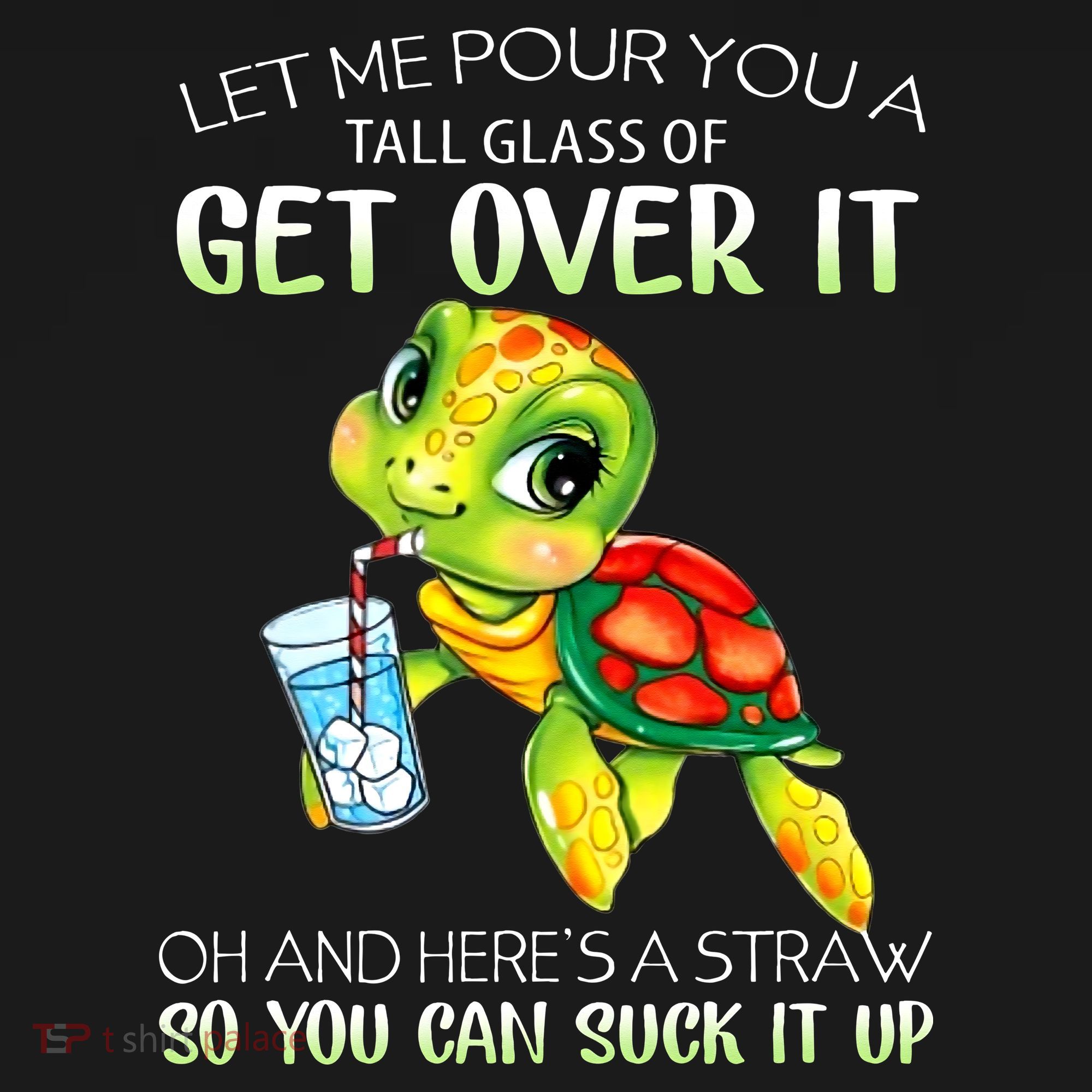 Let Me Pour You A Tall Glass Of Get Over It Turtle Gifts Toddler T-Shirt