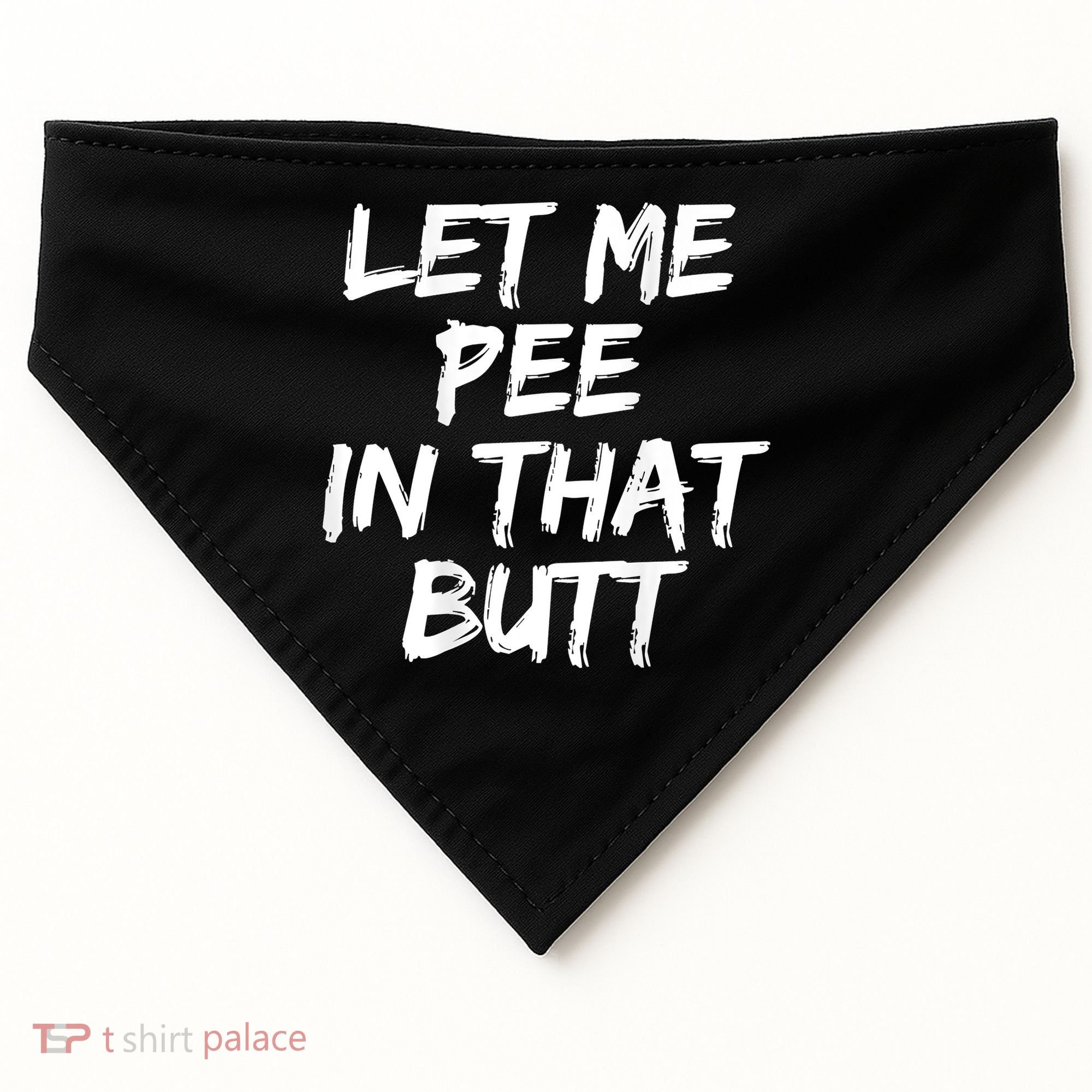 Let Me Pee In That Butt Funny Saying Sarcastic USA-Made Doggie Bandana
