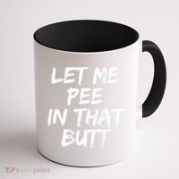 Let Me Pee In That Butt Funny Saying Sarcastic Coffee Mug thumb 1