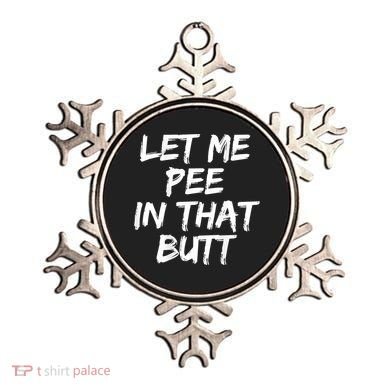 Let Me Pee In That Butt Funny Saying Sarcastic Ornament