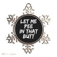Let Me Pee In That Butt Funny Saying Sarcastic Ornament thumb 0
