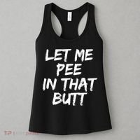 Let Me Pee In That Butt Funny Saying Sarcastic Women's Tank Top thumb 3