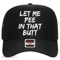 Let Me Pee In That Butt Funny Saying Sarcastic Hat thumb 0