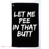 Let Me Pee In That Butt Funny Saying Sarcastic Golf Towel thumb 0